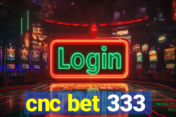 cnc bet 333